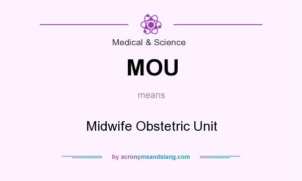 What does MOU mean? It stands for Midwife Obstetric Unit