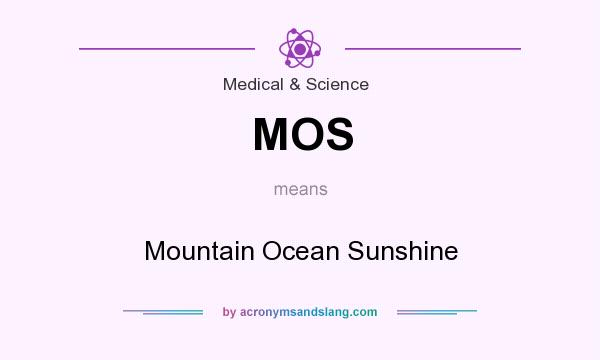 What does MOS mean? It stands for Mountain Ocean Sunshine