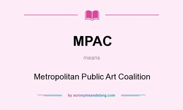 What does MPAC mean? It stands for Metropolitan Public Art Coalition