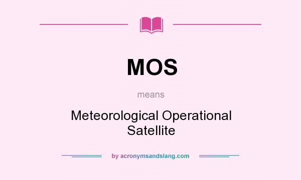 What does MOS mean? It stands for Meteorological Operational Satellite
