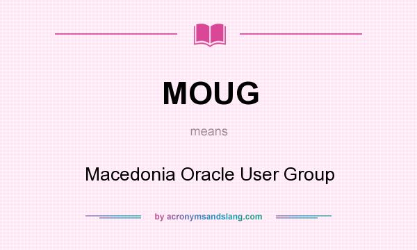 What does MOUG mean? It stands for Macedonia Oracle User Group