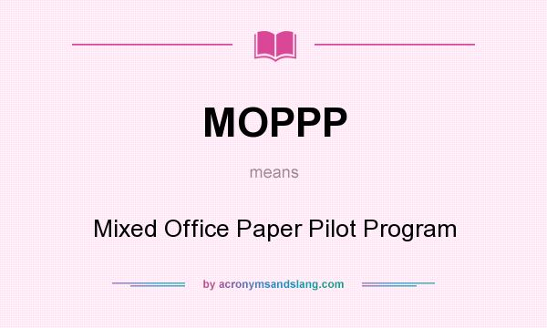 What does MOPPP mean? It stands for Mixed Office Paper Pilot Program