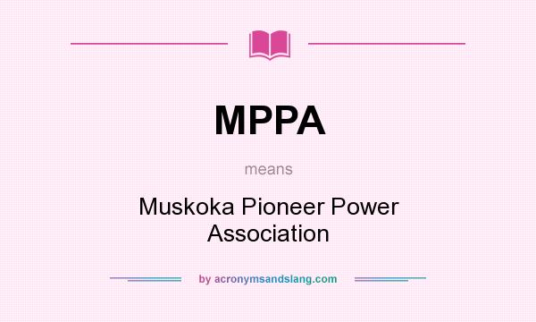What does MPPA mean? It stands for Muskoka Pioneer Power Association