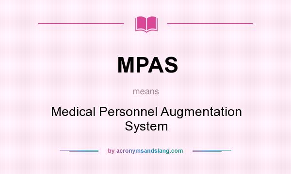 What does MPAS mean? It stands for Medical Personnel Augmentation System