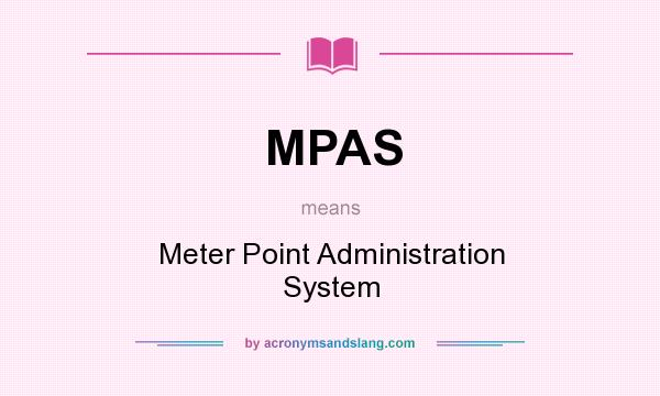 What does MPAS mean? It stands for Meter Point Administration System