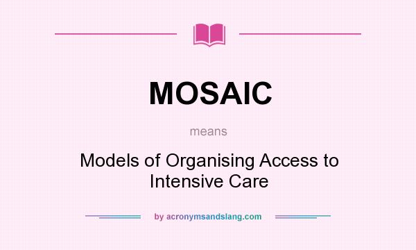 What does MOSAIC mean? It stands for Models of Organising Access to Intensive Care