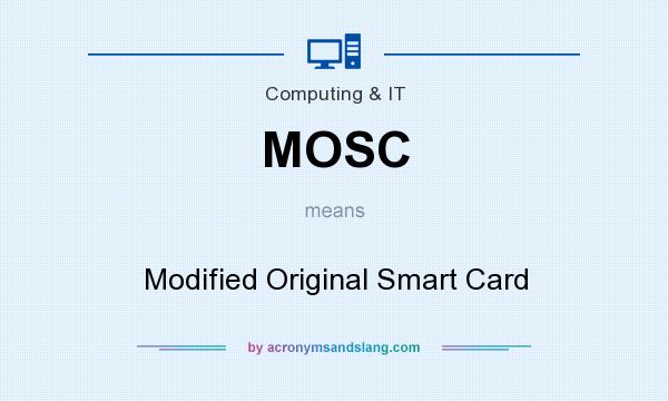 What does MOSC mean? It stands for Modified Original Smart Card