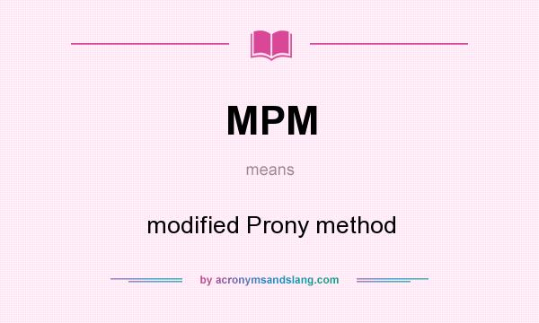 What does MPM mean? It stands for modified Prony method
