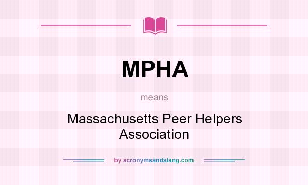 What does MPHA mean? It stands for Massachusetts Peer Helpers Association