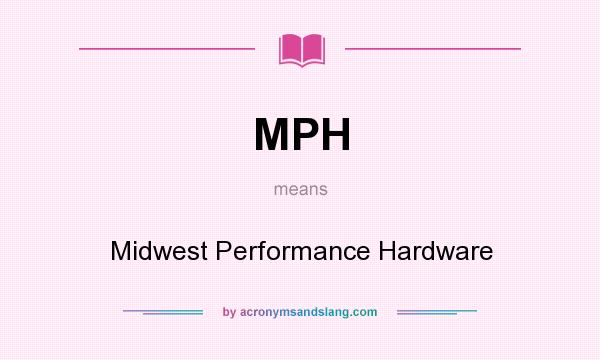 What does MPH mean? It stands for Midwest Performance Hardware