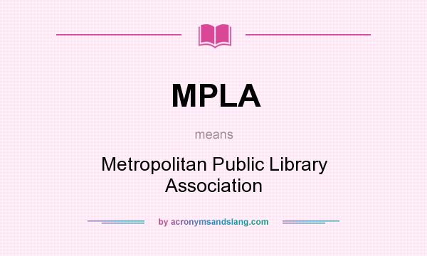 What does MPLA mean? It stands for Metropolitan Public Library Association