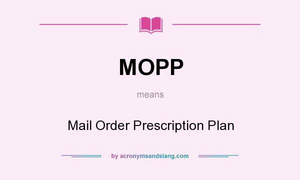 What does MOPP mean? It stands for Mail Order Prescription Plan