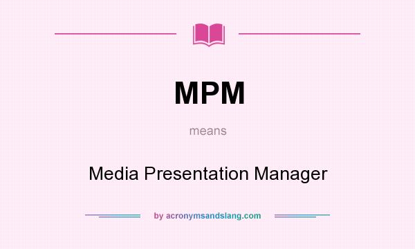 What does MPM mean? It stands for Media Presentation Manager