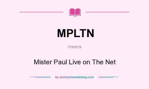 What does MPLTN mean? It stands for Mister Paul Live on The Net