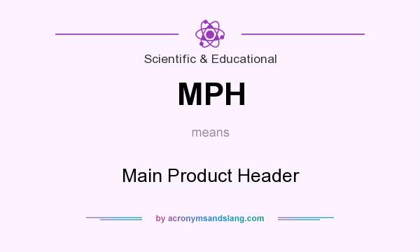 What does MPH mean? It stands for Main Product Header