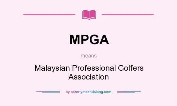 What does MPGA mean? It stands for Malaysian Professional Golfers Association