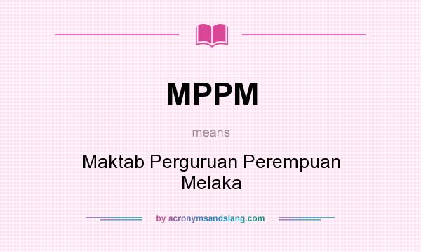 What does MPPM mean? It stands for Maktab Perguruan Perempuan Melaka