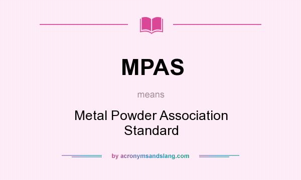 What does MPAS mean? It stands for Metal Powder Association Standard