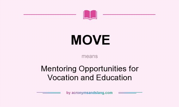 What does MOVE mean? It stands for Mentoring Opportunities for Vocation and Education