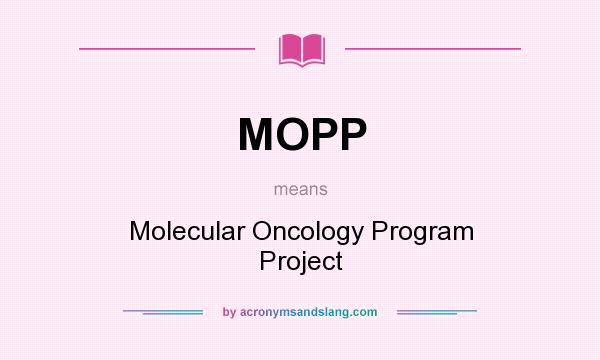 What does MOPP mean? It stands for Molecular Oncology Program Project