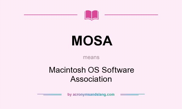 What does MOSA mean? It stands for Macintosh OS Software Association