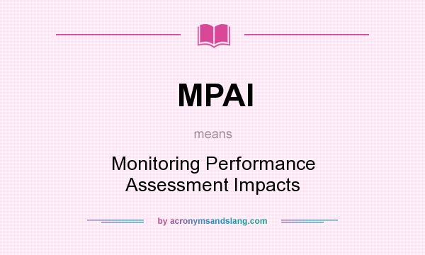 What does MPAI mean? It stands for Monitoring Performance Assessment Impacts