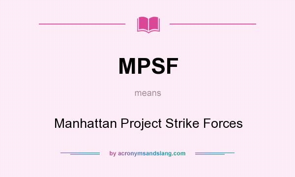 What does MPSF mean? It stands for Manhattan Project Strike Forces