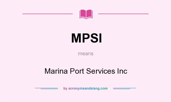 What does MPSI mean? It stands for Marina Port Services Inc