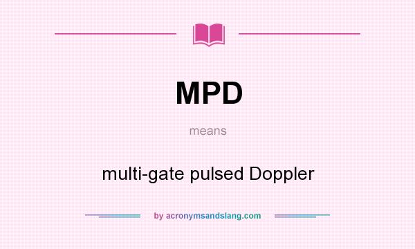 What does MPD mean? It stands for multi-gate pulsed Doppler