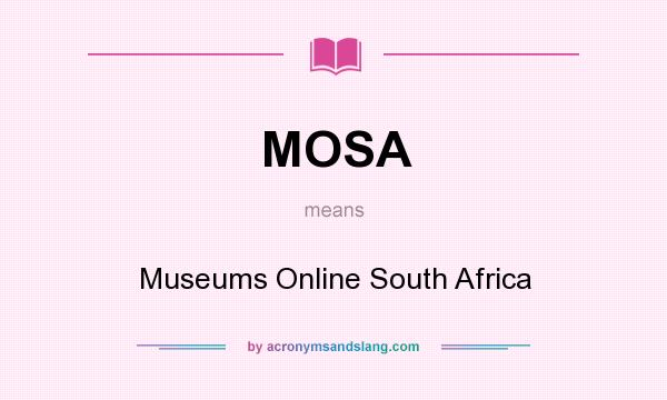 What does MOSA mean? It stands for Museums Online South Africa