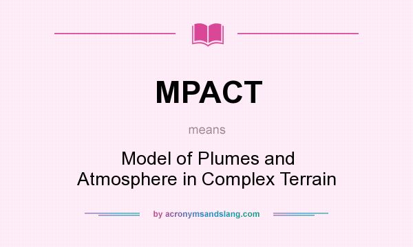 What does MPACT mean? It stands for Model of Plumes and Atmosphere in Complex Terrain