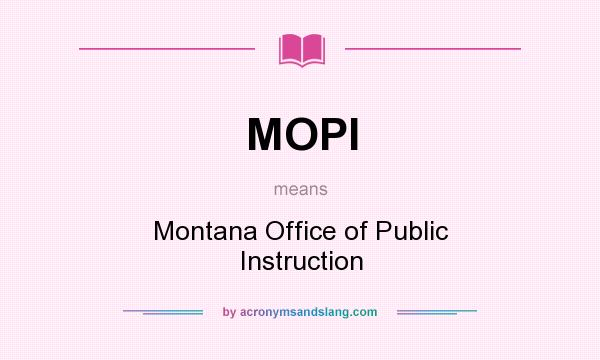 What does MOPI mean? It stands for Montana Office of Public Instruction