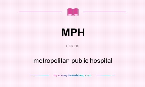What does MPH mean? It stands for metropolitan public hospital