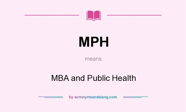 What does MPH mean? It stands for MBA and Public Health