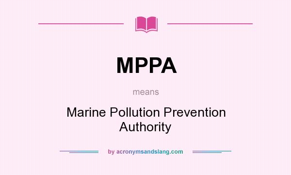 What does MPPA mean? It stands for Marine Pollution Prevention Authority