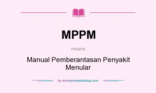 What does MPPM mean? It stands for Manual Pemberantasan Penyakit Menular
