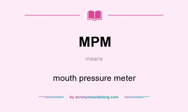What does MPM mean? It stands for mouth pressure meter