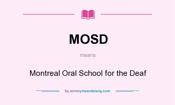 What does MOSD mean? It stands for Montreal Oral School for the Deaf