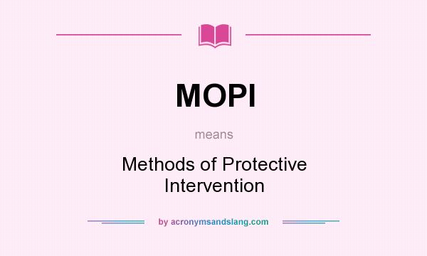 What does MOPI mean? It stands for Methods of Protective Intervention