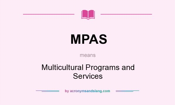 What does MPAS mean? It stands for Multicultural Programs and Services
