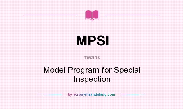 What does MPSI mean? It stands for Model Program for Special Inspection