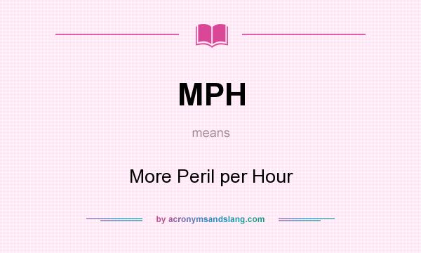 What does MPH mean? It stands for More Peril per Hour