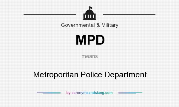 What does MPD mean? It stands for Metroporitan Police Department