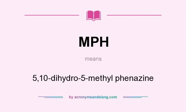 What does MPH mean? It stands for 5,10-dihydro-5-methyl phenazine