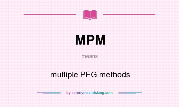 What does MPM mean? It stands for multiple PEG methods