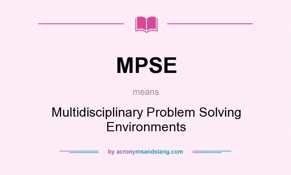 What does MPSE mean? It stands for Multidisciplinary Problem Solving Environments