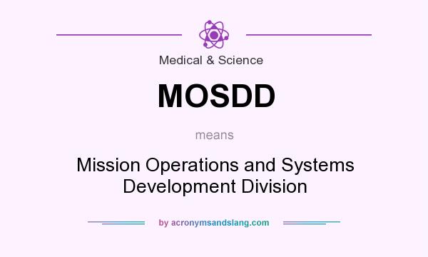What does MOSDD mean? It stands for Mission Operations and Systems Development Division