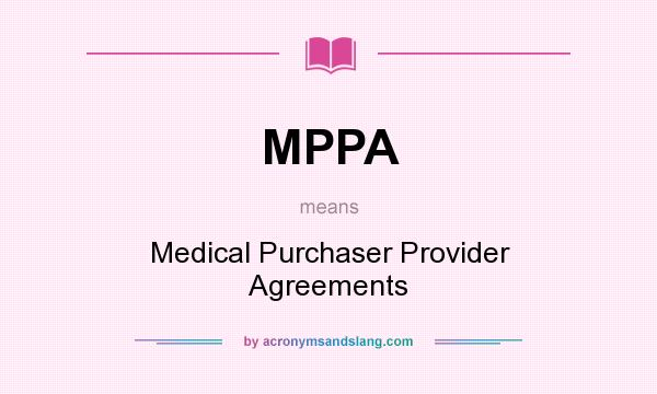 What does MPPA mean? It stands for Medical Purchaser Provider Agreements