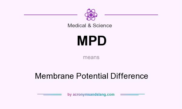 What does MPD mean? It stands for Membrane Potential Difference