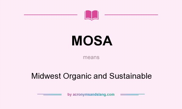 What does MOSA mean? It stands for Midwest Organic and Sustainable